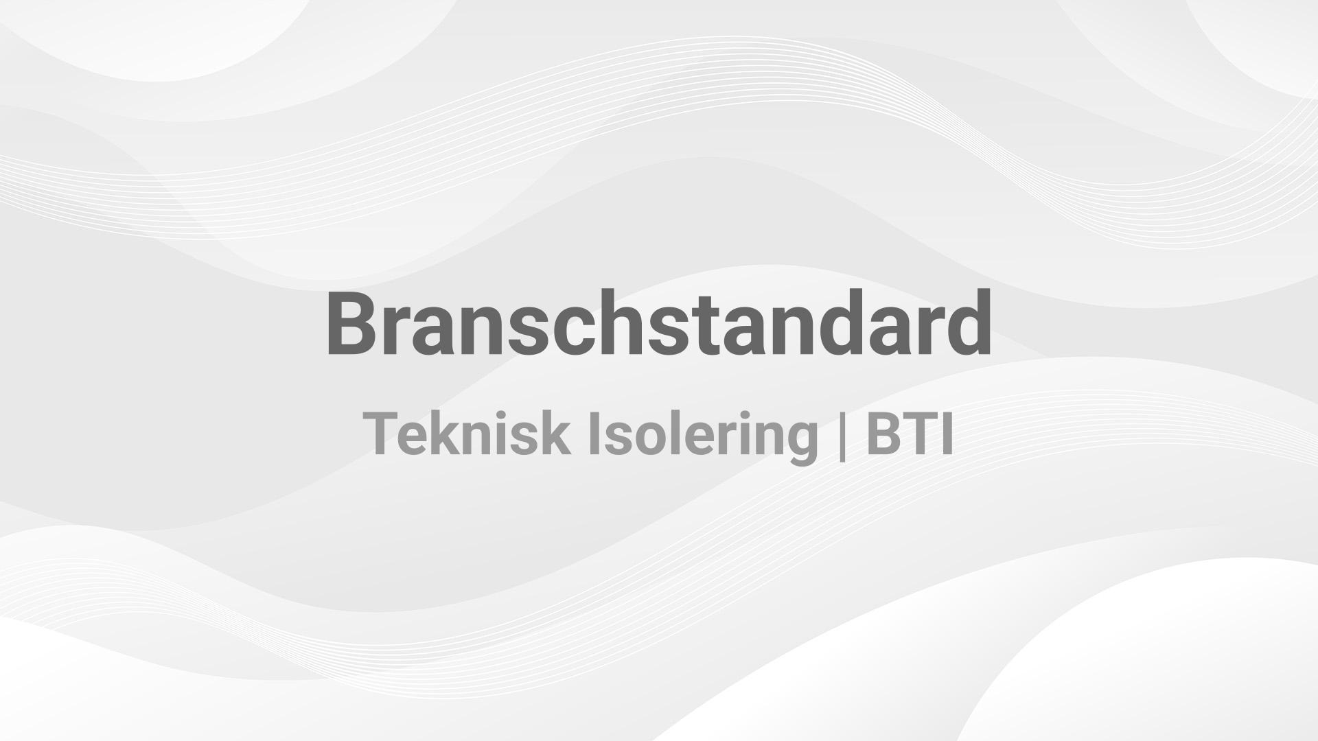 Branschstandard Teknisk Isolering | BTI